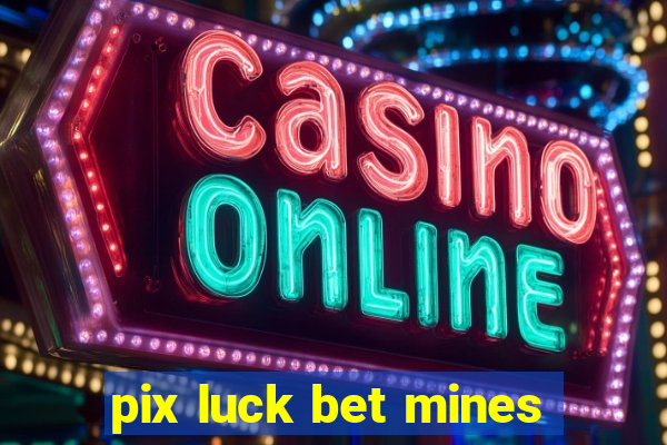 pix luck bet mines